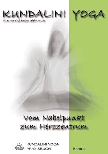 Kundalini Yoga Praxisbuch Band 2: Vom Nabelpunkt zum Herzzentrum von Yogi Press Sat Nam Media